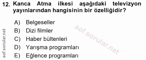 12. soru: Kanca Atma ilkesi aşağıdaki televizyon yayınlarından hangisinin bir özelliğidir? A) Belgeseller B) Dizi filmler C) Ha…