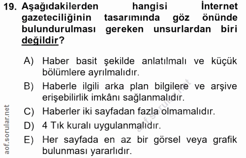 19. soru: Aşağıdakilerden hangisi İnternet gazeteciliğinin tasarımında göz önünde bulundurulması gereken unsurlardan biri değil…