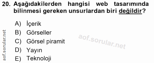 20. soru: Aşağıdakilerden hangisi web tasarımında bilinmesi gereken unsurlardan biri değildir? A) İçerik B) Görseller C) Görsel…