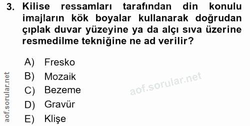 3. soru: Kilise ressamları tarafından din konulu imajların kök boyalar kullanarak doğrudan çıplak duvar yüzeyine ya da alçı sı…