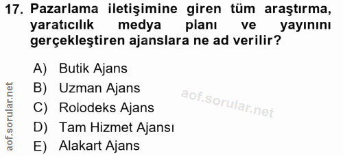 17. soru: Pazarlama iletişimine giren tüm araştırma, yaratıcılık medya planı ve yayınını gerçekleştiren ajanslara ne ad verilir…