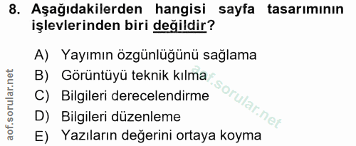 8. soru: Aşağıdakilerden hangisi sayfa tasarımının işlevlerinden biri değildir? A) Yayımın özgünlüğünü sağlama B) Görüntüyü te…