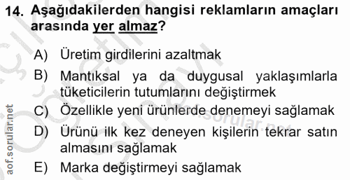 14. soru: Aşağıdakilerden hangisi reklamların amaçları arasında yer almaz? A) Uretim girdilerini azaltmak B) Mantıksal ya da du…