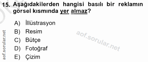 15. soru: Aşağıdakilerden hangisi basılı bir reklamın görsel kısmında yer almaz? A) Illüstrasyon B) Resim C) Butçe D) Fotoğraf…