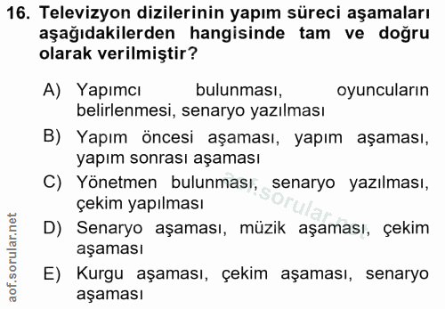 16. soru: Televizyon dizilerinin yapım süreci aşamaları aşağıdakilerden hangisinde tam ve doğru olarak verilmiştir? A) Yapımcı…