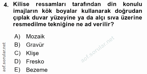 4. soru: Kilise ressamları tarafından din konulu imajların kök boyalar kullanarak doğrudan çıplak duvar yüzeyine ya da alçı sı…