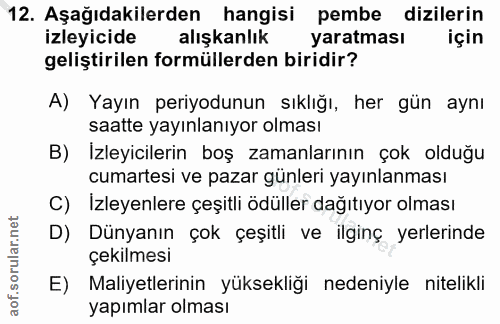 12. soru: Aşağıdakilerden hangisi pembe dizilerin izleyicide alışkanlık yaratması için geliştirilen formüllerden biridir? A) Ya…