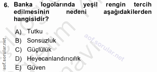 6. soru: Banka logolarında yeşil rengin tercih edilmesinin nedeni aşağıdakilerden hangisidir? A) Tutku B) Sonsuzluk C) Güçlülü…
