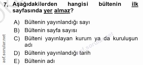 7. soru: Aşağıdakilerden hangisi bültenin ilk sayfasında yer almaz? A) Bültenin yayınlandığı sayı B) Bültenin sayfa sayısı C)…