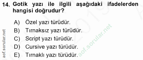 14. soru: Gotik yazı ile ilgili aşağıdaki ifadelerden hangisi doğrudur? A) Özel yazı türüdür. B) Tırnaksız yazı türüdür. C) Scr…