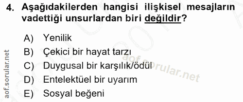 4. soru: Aşağıdakilerden hangisi ilişkisel mesajların vadettiği unsurlardan biri değildir? A) Yenilik B) Çekici bir hayat tarz…
