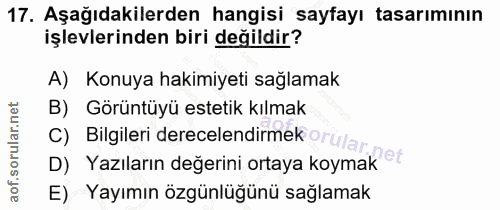 17. soru: Aşağıdakilerden hangisi sayfayı tasarımının işlevlerinden biri değildir? A) Konuya hakimiyeti sağlamak B) Görüntüyü e…