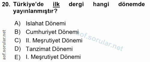 20. soru: Türkiye'de ilk dergi hangi dönemde yayınlanmıştır? A) Islahat Dönemi D) Tanzimat Dönemi C) II. Meşrutiyet Dönemi B) C…