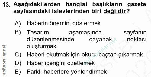 13. soru: Aşağıdakilerden hangisi başlıkların gazete sayfasındaki işlevlerinden biri değildir? A) Haberin önemini göstermek B)…