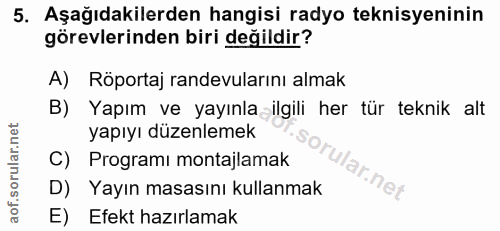 5. soru: Aşağıdakilerden hangisi radyo teknisyeninin görevlerinden biri değildir? A) Röportaj randevularını almak B) Yapım ve…