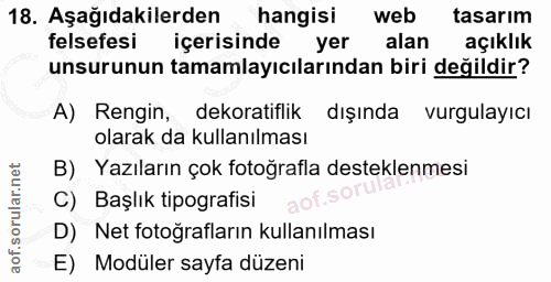 18. soru: Aşağıdakilerden hangisi web tasarim felsefesi içerisinde yer alan açıklık unsurunun tamamlayıcılarından biri değildir…