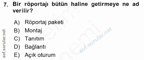 7. soru: Bir röportaji bütün haline getirmeye ne ad verilir? A) Röportaj paketi B) Montaj C) Tanıtim D) Baglantı E) Açık oturum