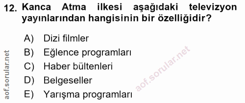 12. soru: Kanca Atma ilkesi aşağıdaki televizyon yayınlarından hangisinin bir özelliğidir? A) Dizi filmler B) Eğlence programla…