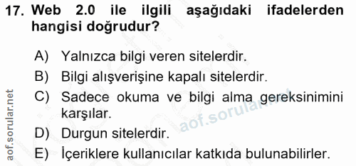 17. soru: Web 2.0 ile ilgili aşağıdaki ifadelerden hangisi doğrudur? A) Yalnızca bilgi veren sitelerdir. B) Bilgi alışverişine…