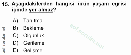 15. soru: Aşağıdakilerden hangisi ürün yaşam eğrisi içinde yer almaz? A) Tanıtma B) Bekleme C) Olgunluk D) Gerileme E) Gelişme