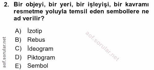 2. soru: Bir objeyi, bir yeri, bir işleyişi, bir kavramı resmetme yoluyla temsil eden sembollere ne ad verilir? A) Izotip B) R…