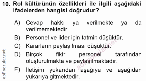 10. soru: Rol kültürünün özellikleri ile ilgili aşağıdaki ifadelerden hangisi dogrudur? A) Cevap hakkı ya verilmekte ya da veri…
