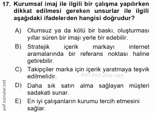 17. soru: Kurumsal imaj ile ilgili bir çalışma yapılırken dikkat edilmesi gereken unsurlar ile ilgili aşağıdaki ifadelerden han…