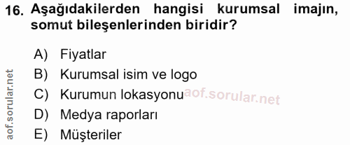 16. soru: Aşağıdakilerden hangisi kurumsal imajın, somut bileşenlerinden biridir? A) Fiyatlar B) Kurumsal isim ve logo C) Kurum…