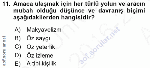 11. soru: Amaca ulaşmak için her türlü yolun ve aracın mubah olduğu düşünce ve davranış biçimi aşağıdakilerden hangisidir? A) M…