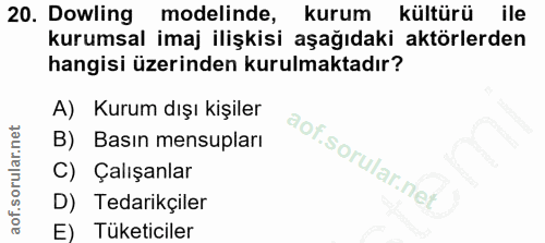 20. soru: Dowling modelinde, kurum kültürü ile kurumsal imaj ilişkisi aşağıdaki aktörlerden hangisi üzerinden kurulmaktadır? A)…