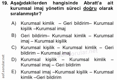 19. soru: Aşağıdakilerden hangisinde Aratt'a ait kurumsal imaj yönetim süreci doğru olarak sıralanmıştır? A) Kurumsal kimlik -…
