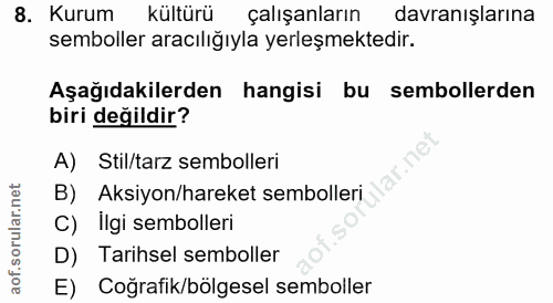 8. soru: Kurum kültürü çalışanların davranışlarına semboller aracılığıyla yerleşmektedir. Aşağıdakilerden hangisi bu semboller…