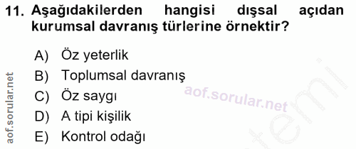 11. soru: Aşağıdakilerden hangisi dışsal açıdan kurumsal davranış türlerine örnektir? A) Öz yeterlik B) Toplumsal davranış C) Ö…