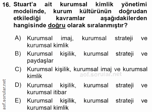 16. soru: Stuart'a ait kurumsal kimlik yönetimi modelinde, kurum kültürünün doğrudan etkilediği kavramlar aşağıdakilerden hangi…