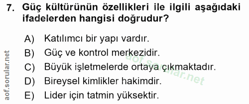 7. soru: Güç kültürünün özellikleri ile ilgili aşağıdaki ifadelerden hangisi doğrudur? A) Katılımcı bir yapı vardır. B) Güç ve…
