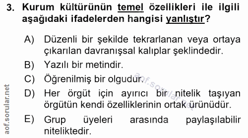 3. soru: Kurum kültürünün temel özellikleri ile ilgili aşağıdaki ifadelerden hangisi yanlıştır? A) Düzenli bir şekilde tekrarl…