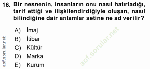 16. soru: Bir nesnenin, insanların onu nasıl hatırladığı, tarif ettiği ve ilişkilendirdiğiyle oluşan, nasıl bilindiğine dair an…