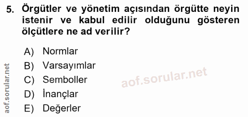 5. soru: Örgütler ve yönetim açısından örgütte neyin istenir ve kabul edilir olduğunu gösteren ölçütlere ne ad verilir? A) Nor…