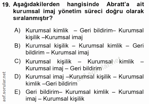 19. soru: Aşağıdakilerden hangisinde Aratt'a ait kurumsal imaj yönetim süreci doğru olarak sıralanmıştır? A) Kurumsal kimlik -…