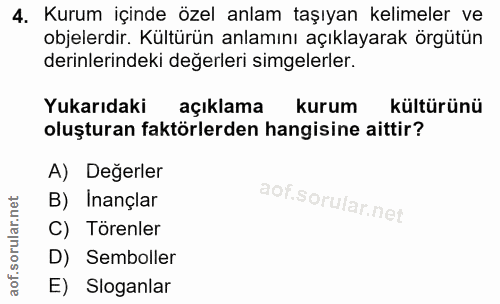 4. soru: Kurum içinde özel anlam taşıyan kelimeler ve objelerdir. Kültürün anlamını açıklayarak örgütün derinlerindeki değerle…