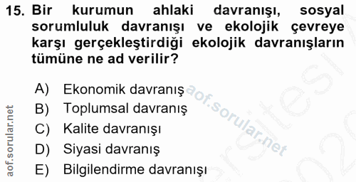 15. soru: Bir kurumun ahlaki davranışl, sosyal sorumluluk davranışı ve ekolojik çevreye karşı gerçekleştirdiği ekolojik davranı…
