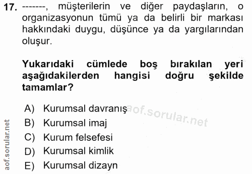 17. soru: -, müşterilerin ve diğer paydaşların, organizasyonun tümü ya da belirli bir markası hakkındaki duygu, düşünce ya da y…