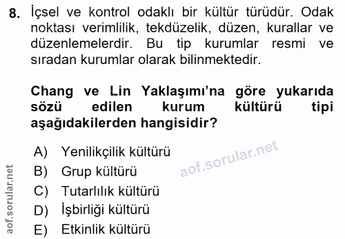 8. soru: İçsel ve kontrol odaklı bir kültür türüdür. Odak noktası verimlilik, tekdüzelik, düzen, kurallar ve düzenlemelerdir.…
