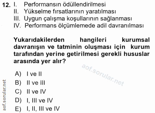 12. soru: I. Performansın ödüllendirilmesi II. Yükselme fırsatlarının yaratılması III. Uygun çalışma koşullarının sağlanması IV…