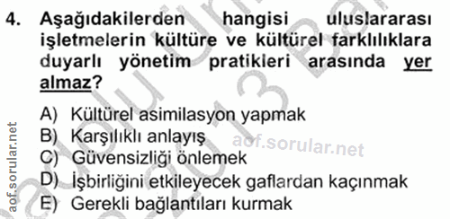 4. soru: Aşağıdakilerden hangisi uluslararası işletmelerin kültüre ve kültürel farklılıklara duyarlı yönetim pratikieri arasın…