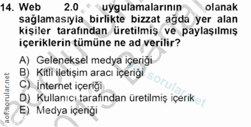 14. soru: Web 2.0 uygulamalarının olanak sağlamasıyla birlikte bizzat ağda yer alan kişiler tarafından üretilmiş ve paylaşılmış…