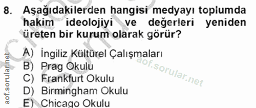 8. soru: Aşağıdakilerden hangisi medyayı topumda hakim ideolojiyi ve değerleri yeniden üreten bir kurum olarak görür? A) İngil…