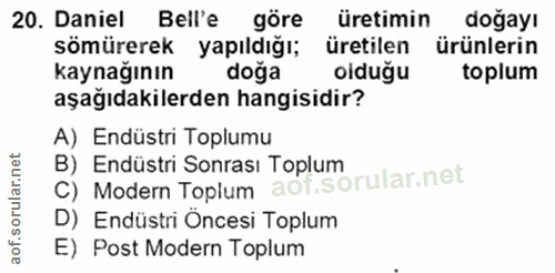 20. soru: Daniel Bell'e göre üretimin doğayı sömürerek yapıldığı; üretilen ürünlerin kaynağının doğa olduğu toplum aşağıdakiler…