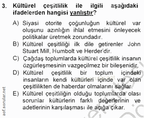 3. soru: Kültürel çeşitlilik ile ilgili aşağıdaki ifadelerden hangisi yanlıştır? A) Siyasi otorite çoğunluğun kültürel var olu…