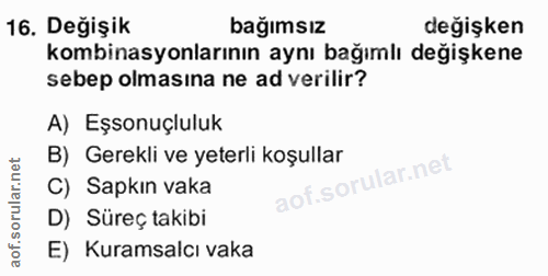 16. soru: Değişik bağımsız değişken kombinasyonlarının aynı bağımlı değişkene sebep olmasına ne ad verilir? A) Eşsonuçluluk B)…